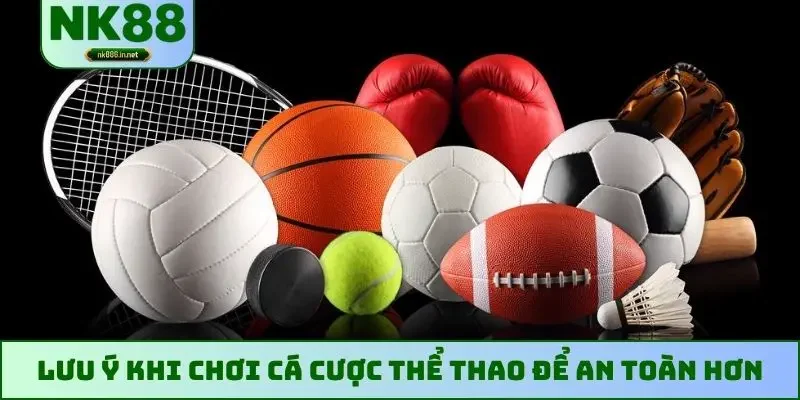 Lưu ý khi chơi cá cược thể thao để an toàn hơn